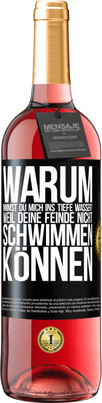 29,95 € | Roséwein ROSÉ Ausgabe Warum nimmst du mich ins tiefe Wasser? Weil deine Feinde nicht schwimmen können Schwarzes Etikett. Anpassbares Etikett Junger Wein Ernte 2024 Tempranillo