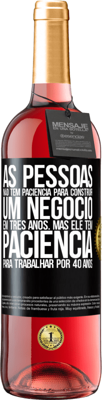 29,95 € Envio grátis | Vinho rosé Edição ROSÉ As pessoas não têm paciência para construir um negócio em três anos. Mas ele tem paciência para trabalhar por 40 anos Etiqueta Preta. Etiqueta personalizável Vinho jovem Colheita 2024 Tempranillo