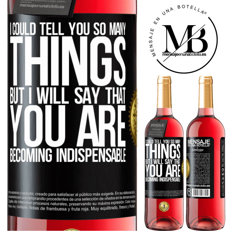 29,95 € Free Shipping | Rosé Wine ROSÉ Edition I could tell you so many things, but we are going to leave it when you are becoming indispensable Black Label. Customizable label Young wine Harvest 2022 Tempranillo