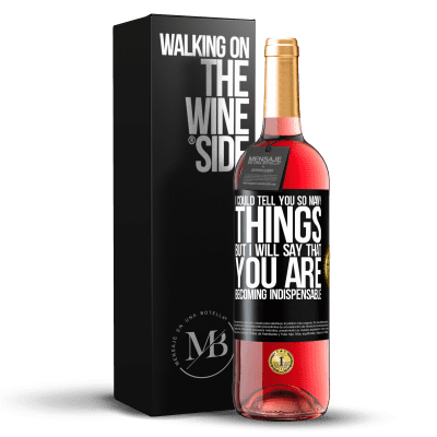 «I could tell you so many things, but we are going to leave it when you are becoming indispensable» ROSÉ Edition