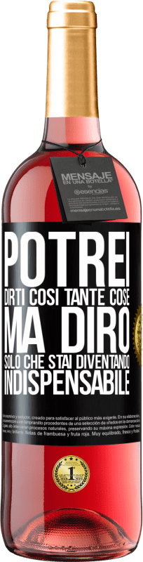 29,95 € | Vino rosato Edizione ROSÉ Potrei dirti così tante cose, ma lo lasceremo quando diventerai indispensabile Etichetta Nera. Etichetta personalizzabile Vino giovane Raccogliere 2025 Tempranillo