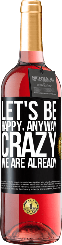 29,95 € | Розовое вино Издание ROSÉ Давайте будем счастливы, всего, сумасшедшие мы уже Черная метка. Настраиваемая этикетка Молодое вино Урожай 2023 Tempranillo