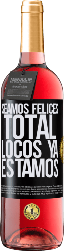 29,95 € | Vino Rosado Edición ROSÉ Seamos felices, total, locos ya estamos Etiqueta Negra. Etiqueta personalizable Vino joven Cosecha 2025 Tempranillo