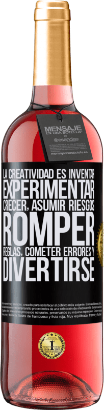 «La creatividad es inventar, experimentar, crecer, asumir riesgos, romper reglas, cometer errores y divertirse» Edición ROSÉ