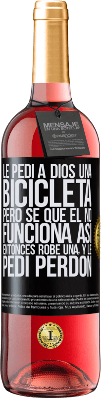 29,95 € Envío gratis | Vino Rosado Edición ROSÉ Le pedí a Dios una bicicleta, pero sé que Él no funciona así. Entonces robé una, y le pedí perdón Etiqueta Negra. Etiqueta personalizable Vino joven Cosecha 2025 Tempranillo