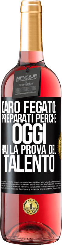 29,95 € | Vino rosato Edizione ROSÉ Caro fegato: preparati perché oggi hai la prova del talento Etichetta Nera. Etichetta personalizzabile Vino giovane Raccogliere 2025 Tempranillo
