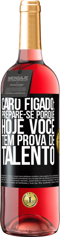 Envio grátis | Vinho rosé Edição ROSÉ Caro fígado: prepare-se porque hoje você tem prova de talento Etiqueta Preta. Etiqueta personalizável Vinho jovem Colheita 2023 Tempranillo