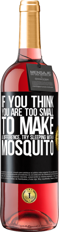 29,95 € | Rosé Wine ROSÉ Edition If you think you are too small to make a difference, try sleeping with a mosquito Black Label. Customizable label Young wine Harvest 2024 Tempranillo