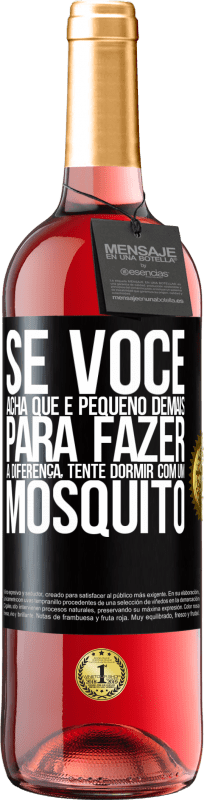 29,95 € | Vinho rosé Edição ROSÉ Se você acha que é pequeno demais para fazer a diferença, tente dormir com um mosquito Etiqueta Preta. Etiqueta personalizável Vinho jovem Colheita 2024 Tempranillo