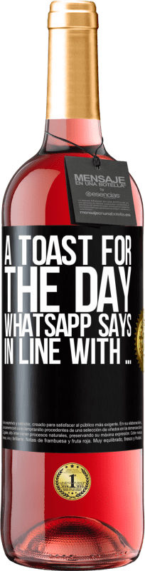 29,95 € Free Shipping | Rosé Wine ROSÉ Edition A toast for the day WhatsApp says In line with ... Black Label. Customizable label Young wine Harvest 2024 Tempranillo