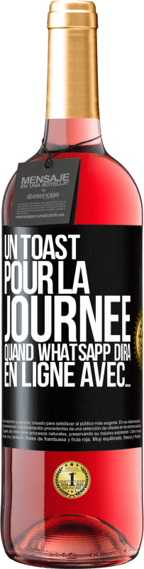 29,95 € | Vin rosé Édition ROSÉ Un toast pour la journée quand WhatsApp dira En ligne avec... Étiquette Noire. Étiquette personnalisable Vin jeune Récolte 2024 Tempranillo