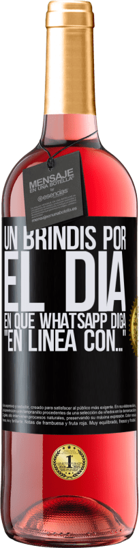 29,95 € | Vino Rosado Edición ROSÉ Un brindis por el día en que Whatsapp diga En línea con… Etiqueta Negra. Etiqueta personalizable Vino joven Cosecha 2024 Tempranillo