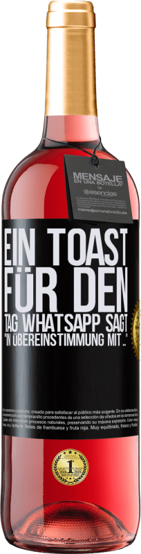 29,95 € Kostenloser Versand | Roséwein ROSÉ Ausgabe Ein Toast für den Tag WhatsApp sagt In Übereinstimmung mit ... Schwarzes Etikett. Anpassbares Etikett Junger Wein Ernte 2023 Tempranillo