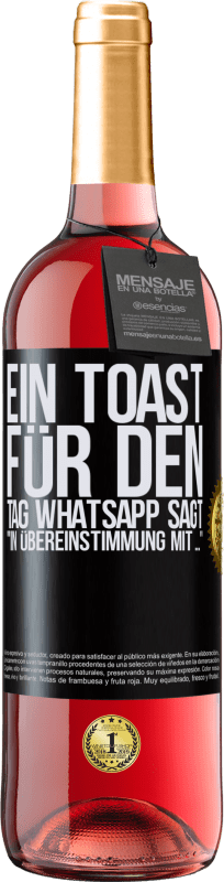 29,95 € | Roséwein ROSÉ Ausgabe Ein Toast für den Tag WhatsApp sagt In Übereinstimmung mit ... Schwarzes Etikett. Anpassbares Etikett Junger Wein Ernte 2024 Tempranillo