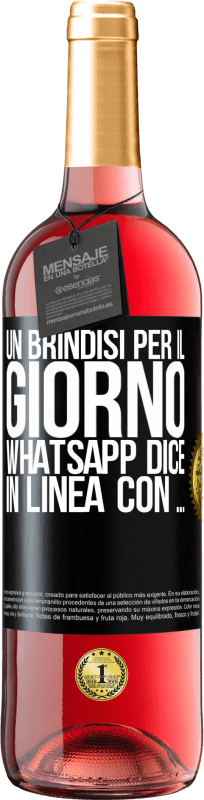 29,95 € | Vino rosato Edizione ROSÉ Un brindisi per il giorno WhatsApp dice In linea con ... Etichetta Nera. Etichetta personalizzabile Vino giovane Raccogliere 2024 Tempranillo