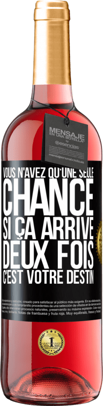 29,95 € | Vin rosé Édition ROSÉ Vous n'avez qu'une seule chance. Si ça arrive deux fois, c'est votre destin Étiquette Noire. Étiquette personnalisable Vin jeune Récolte 2024 Tempranillo