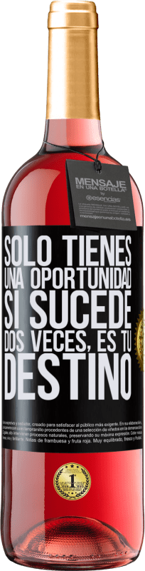 «Solo tienes una oportunidad. Si sucede dos veces, es tu destino» Edición ROSÉ