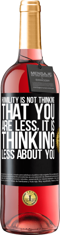 24,95 € Free Shipping | Rosé Wine ROSÉ Edition Humility is not thinking that you are less, it is thinking less about you Black Label. Customizable label Young wine Harvest 2021 Tempranillo