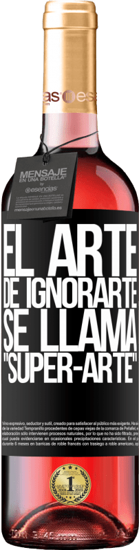 29,95 € | Vin rosé Édition ROSÉ El arte de ignorarte se llama Super-arte Étiquette Noire. Étiquette personnalisable Vin jeune Récolte 2023 Tempranillo