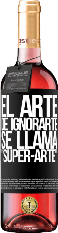 «El arte de ignorarte se llama Super-arte» Édition ROSÉ