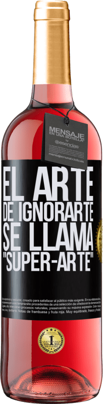 29,95 € | Vino Rosado Edición ROSÉ El arte de ignorarte se llama Super-arte Etiqueta Negra. Etiqueta personalizable Vino joven Cosecha 2023 Tempranillo