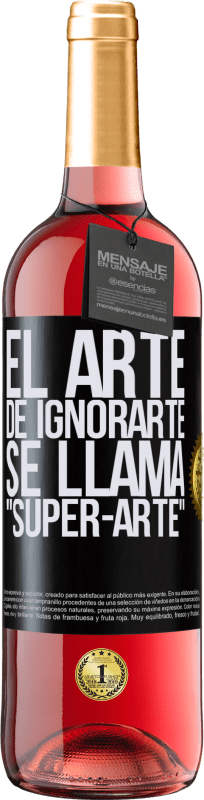 Envío gratis | Vino Rosado Edición ROSÉ El arte de ignorarte se llama Super-arte Etiqueta Negra. Etiqueta personalizable Vino joven Cosecha 2023 Tempranillo