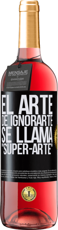 29,95 € | Roséwein ROSÉ Ausgabe El arte de ignorarte se llama Super-arte Schwarzes Etikett. Anpassbares Etikett Junger Wein Ernte 2023 Tempranillo