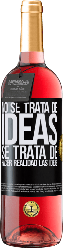 29,95 € | Vino Rosado Edición ROSÉ No se trata de ideas. Se trata de hacer realidad las ideas Etiqueta Negra. Etiqueta personalizable Vino joven Cosecha 2024 Tempranillo