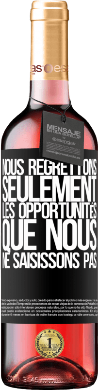 29,95 € | Vin rosé Édition ROSÉ Nous regrettons seulement les opportunités que nous ne saisissons pas Étiquette Noire. Étiquette personnalisable Vin jeune Récolte 2024 Tempranillo