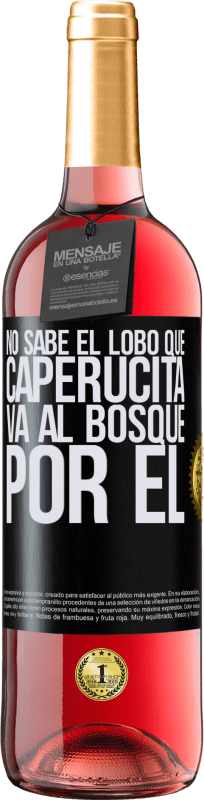 29,95 € | Vino Rosado Edición ROSÉ No sabe el lobo que caperucita va al bosque por él Etiqueta Negra. Etiqueta personalizable Vino joven Cosecha 2024 Tempranillo