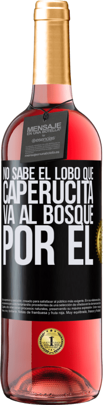 29,95 € | Vino Rosado Edición ROSÉ No sabe el lobo que caperucita va al bosque por él Etiqueta Negra. Etiqueta personalizable Vino joven Cosecha 2025 Tempranillo