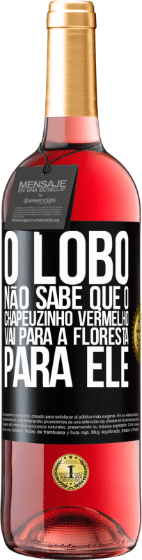 29,95 € | Vinho rosé Edição ROSÉ Ele não conhece o lobo que o chapeuzinho vermelho vai para a floresta para ele Etiqueta Preta. Etiqueta personalizável Vinho jovem Colheita 2024 Tempranillo