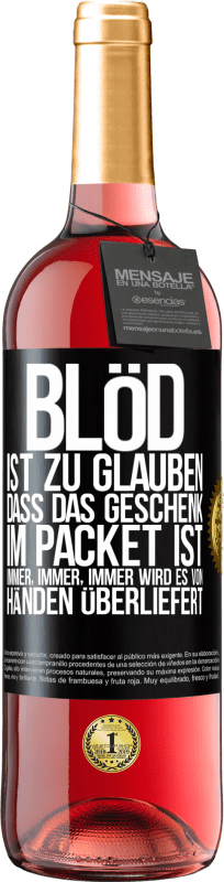 29,95 € | Roséwein ROSÉ Ausgabe Blöd ist zu glauben, dass das Geschenk im Packet ist. Immer, immer, immer wird es von Händen überliefert Schwarzes Etikett. Anpassbares Etikett Junger Wein Ernte 2024 Tempranillo