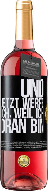 29,95 € | Roséwein ROSÉ Ausgabe Und jetzt werfe ich, weil ich dran bin Schwarzes Etikett. Anpassbares Etikett Junger Wein Ernte 2023 Tempranillo