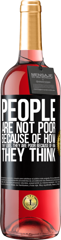 29,95 € Free Shipping | Rosé Wine ROSÉ Edition People are not poor because of how they live. He is poor because of how he thinks Black Label. Customizable label Young wine Harvest 2021 Tempranillo