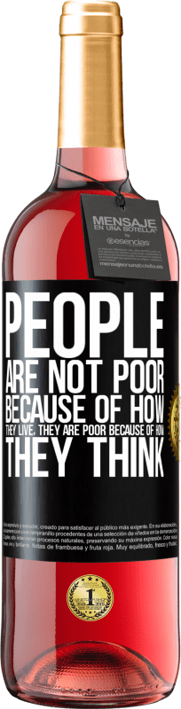 29,95 € | Rosé Wine ROSÉ Edition People are not poor because of how they live. He is poor because of how he thinks Black Label. Customizable label Young wine Harvest 2022 Tempranillo