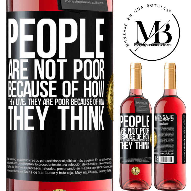 24,95 € Free Shipping | Rosé Wine ROSÉ Edition People are not poor because of how they live. He is poor because of how he thinks Black Label. Customizable label Young wine Harvest 2021 Tempranillo