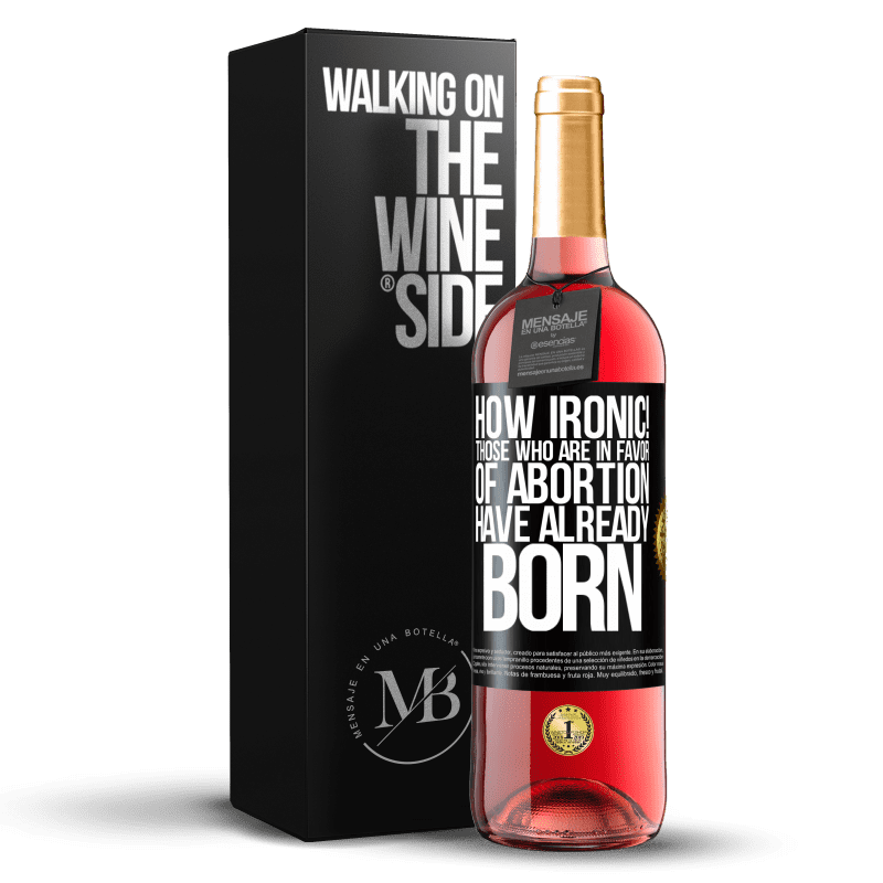 29,95 € Free Shipping | Rosé Wine ROSÉ Edition How ironic! Those who are in favor of abortion are already born Black Label. Customizable label Young wine Harvest 2024 Tempranillo