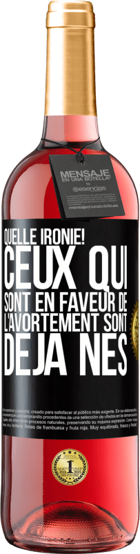 29,95 € Envoi gratuit | Vin rosé Édition ROSÉ Quelle ironie! Ceux qui sont en faveur de l'avortement sont déjà nés Étiquette Noire. Étiquette personnalisable Vin jeune Récolte 2025 Tempranillo