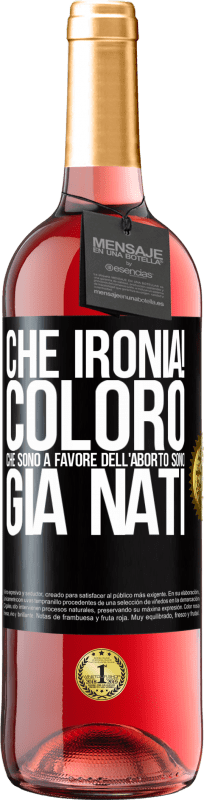 29,95 € Spedizione Gratuita | Vino rosato Edizione ROSÉ Che ironia! Coloro che sono a favore dell'aborto sono già nati Etichetta Nera. Etichetta personalizzabile Vino giovane Raccogliere 2025 Tempranillo