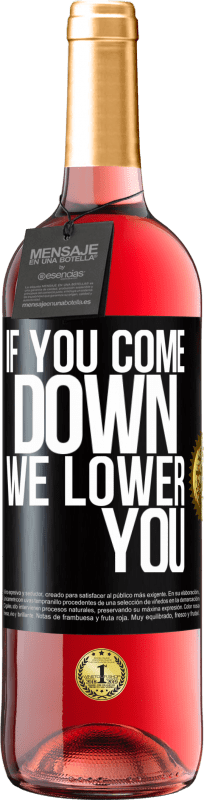 «If you come down, we lower you» ROSÉ Edition