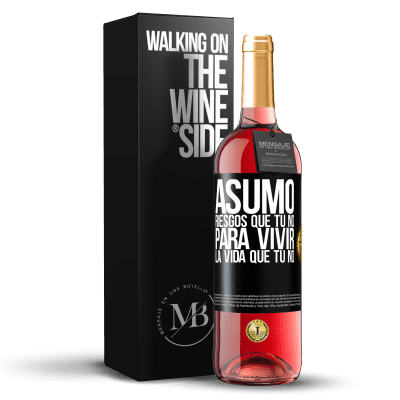 «Asumo riesgos que tú no, para vivir la vida que tú no» Edición ROSÉ