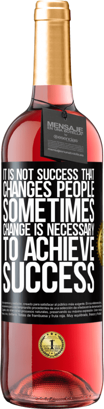 «It is not success that changes people. Sometimes change is necessary to achieve success» ROSÉ Edition