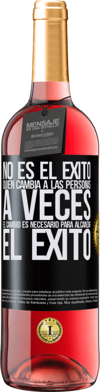 29,95 € | Vino Rosado Edición ROSÉ No es el éxito quien cambia a las personas. A veces el cambio es necesario para alcanzar el éxito Etiqueta Negra. Etiqueta personalizable Vino joven Cosecha 2024 Tempranillo