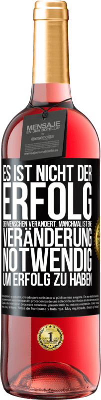 29,95 € Kostenloser Versand | Roséwein ROSÉ Ausgabe Es ist nicht der Erfolg, der Menschen verändert. Manchmal ist eine Veränderung notwendig um Erfolg zu haben Schwarzes Etikett. Anpassbares Etikett Junger Wein Ernte 2025 Tempranillo