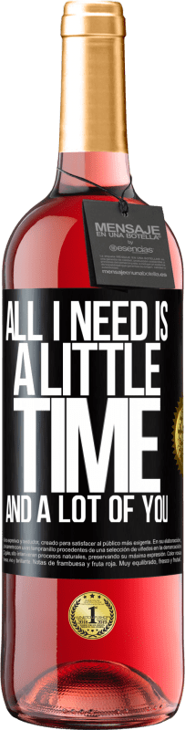 29,95 € Free Shipping | Rosé Wine ROSÉ Edition All I need is a little time and a lot of you Black Label. Customizable label Young wine Harvest 2023 Tempranillo