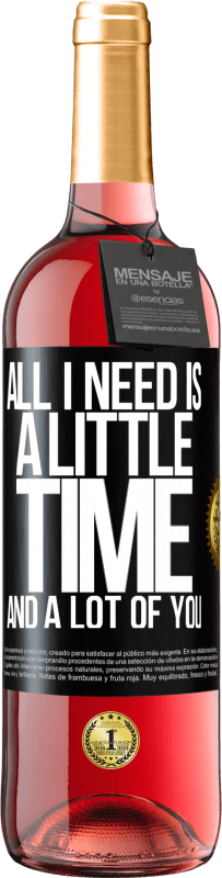 29,95 € Free Shipping | Rosé Wine ROSÉ Edition All I need is a little time and a lot of you Black Label. Customizable label Young wine Harvest 2024 Tempranillo