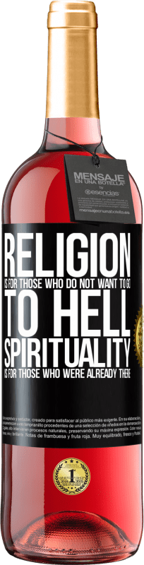 «Religion is for those who do not want to go to hell. Spirituality is for those who were already there» ROSÉ Edition