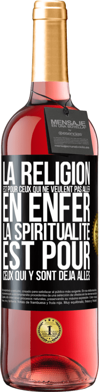 «La religion est pour ceux qui ne veulent pas aller en enfer. La spiritualité est pour ceux qui y sont déjà allés» Édition ROSÉ