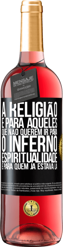 29,95 € | Vinho rosé Edição ROSÉ A religião é para aqueles que não querem ir para o inferno. Espiritualidade é para quem já estava lá Etiqueta Preta. Etiqueta personalizável Vinho jovem Colheita 2023 Tempranillo